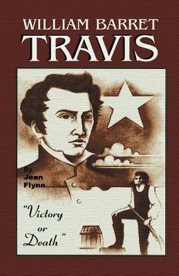 William Barrett Travis: Victory or Death - Jean Flynn - cover