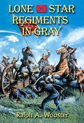 Lone Star Regiments in Gray - Ralph A Wooster - cover