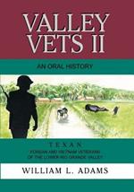 Valley Vets II an Oral History: Texan Korean and Vietnam Veterans of the Lower Rio Grande Valley