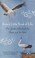 Rumi'S Little Book of Life: The Garden of the Soul, the Heart, and the Spirit