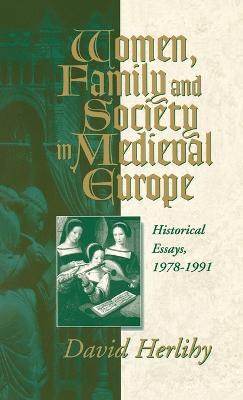 Women, Family and Society in Medieval Europe: Historical Essays, 1978-1991 - cover