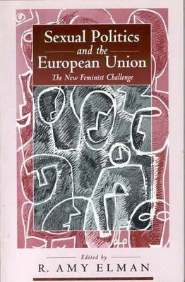 Sexual Politics and the European Union: The New Feminist Challenge - R. Amy Elman - cover