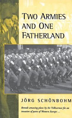 Two Armies and One Fatherland: The End of the Nationale Volksarmee - Jörg Schönbohm, - cover
