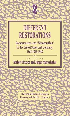 Different Restorations: Reconstruction and Wiederaufbau in the United States and Germany: 1865-1945-1989 - cover