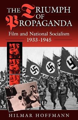 The Triumph of Propaganda: Film and National Socialism 1933-1945 - Hilmar Hoffmann - cover