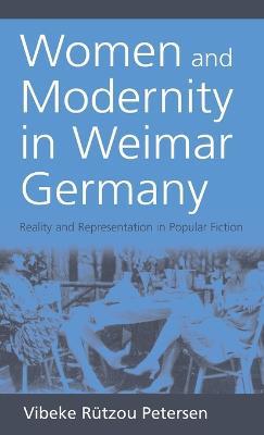 Women and Modernity in Weimar Germany: Reality and its Representation in Popular Fiction - Vibeke Rützou Petersen - cover