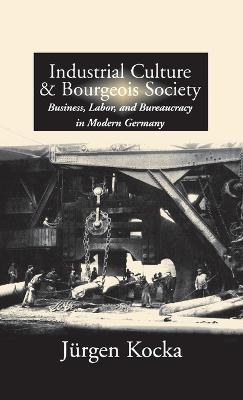 Industrial Culture and Bourgeois Society in Modern Germany - Jürgen Kocka - cover