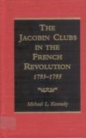 The Jacobin Clubs in the French Revolution, 1793-1795 - Michael Kennedy - cover