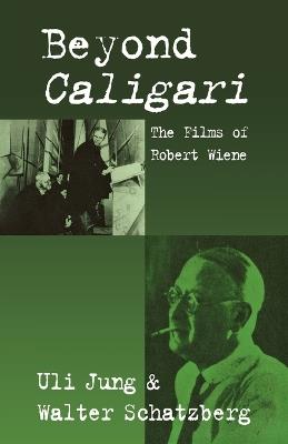 Beyond Caligari: The Films of Robert Wiene - Uli Jung,Walter Schatzberg - cover
