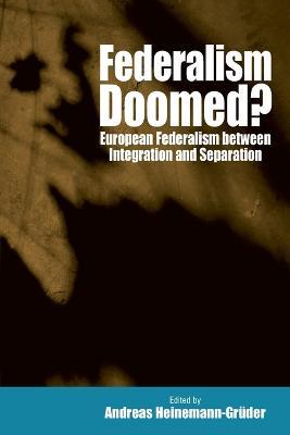 Federalism Doomed?: European Federalism between Integration and Separation - cover