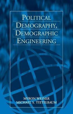 Political Demography, Demographic Engineering - Myron Weiner,Michael S. Teitelbaum - cover