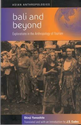 Bali and Beyond: Case Studies in the Anthropology of Tourism - Shinji Yamashita,J.S. Eades - cover
