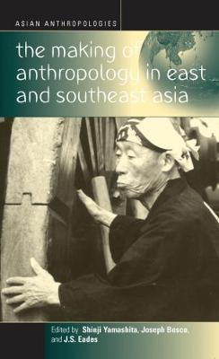 The Making of Anthropology in East and Southeast Asia - cover