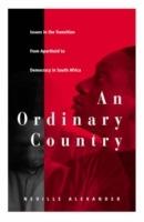 An Ordinary Country: Issues in the Transition from Apartheid to Democracy in South Africa