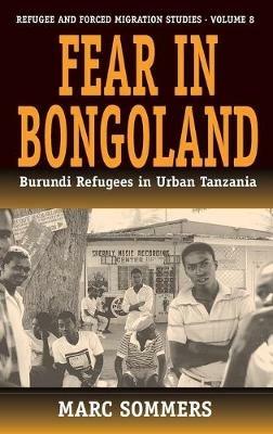 Fear in Bongoland: Burundi Refugees in Urban Tanzania - Marc Sommers - cover