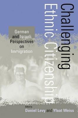 Challenging Ethnic Citizenship: German and Israeli Perspectives on Immigration - cover