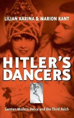 Hitler's Dancers: German Modern Dance and the Third Reich - Lilian Karina,Marion Kant,Jonathan Steinberg - cover