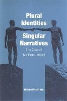 Plural Identities - Singular Narratives: The Case of Northern Ireland - Mairead Nic Craith - cover