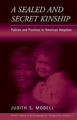 A Sealed and Secret Kinship: The Culture of Policies and Practices in American Adoption - Judith S. Modell - cover
