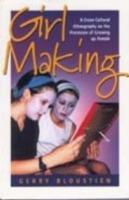 Girl Making: A Cross-Cultural Ethnography on the Processes of Growing Up Female - Gerry Bloustien - cover