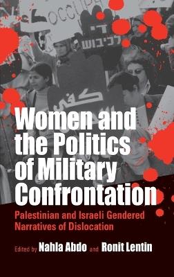 Women and the Politics of Military Confrontation: Palestinian and Israeli Gendered Narratives of Dislocation - cover