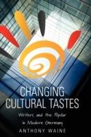 Changing Cultural Tastes: Writers and the Popular in Modern Germany - Anthony Waine - cover