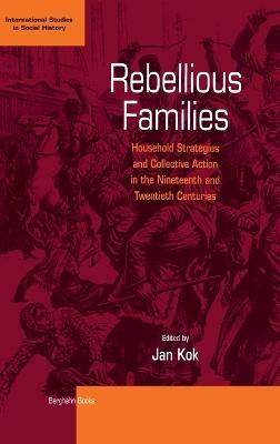 Rebellious Families: Household Strategies and Collective Action in the 19th and 20th Centuries - cover