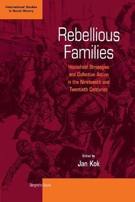 Rebellious Families: Household Strategies and Collective Action in the 19th and 20th Centuries - cover