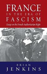France in the Era of Fascism: Essays on the French Authoritarian Right