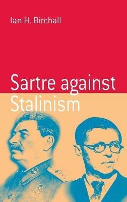 Sartre Against Stalinism - Ian H. Birchall - cover