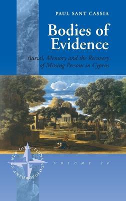 Bodies of Evidence: Burial, Memory and the Recovery of Missing Persons in Cyprus - Paul Sant Cassia - cover