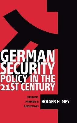 German Security Policy in the 21st Century: Problems, Partners and Perspectives - Holger Mey - cover