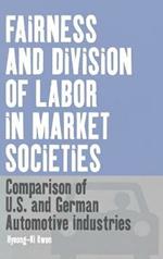 Fairness and Division of Labor in Market Societies: Comparison of U.S. and German Automotive Industries