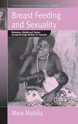 Breast Feeding and Sexuality: Behaviour, Beliefs and Taboos among the Gogo Mothers in Tanzania - Mara Mabilia - cover