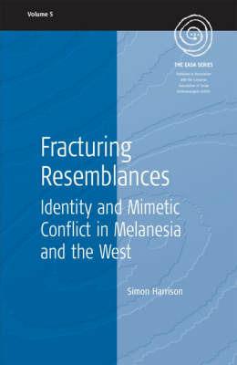 Fracturing Resemblances: Identity and Mimetic Conflict in Melanesia and the West - Simon Harrison - cover