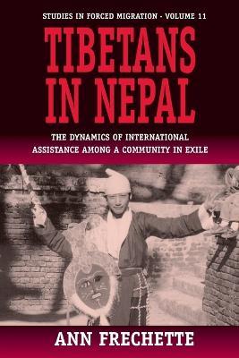 Tibetans in Nepal: The Dynamics of International Assistance among a Community in Exile - Ann Frechette - cover