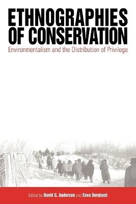 Ethnographies of Conservation: Environmentalism and the Distribution of Privilege - cover