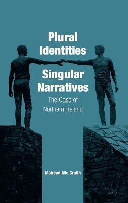 Plural Identities - Singular Narratives: The Case of Northern Ireland - Máiréad Nic Craith - cover