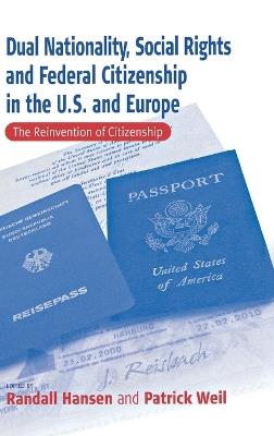 Dual Nationality, Social Rights and Federal Citizenship in the U.S. and Europe: The Reinvention of Citizenship - cover