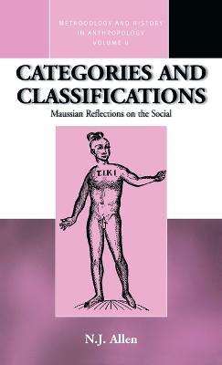 Categories and Classifications: Maussian Reflections on the Social - N. J. Allen - cover