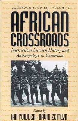 African Crossroads: Intersections between History and Anthropology in Cameroon - cover