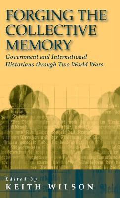 Forging the Collective Memory: Government and International Historians through Two World Wars - cover