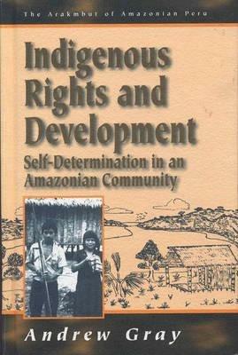 Indigenous Rights and Development: Self-Determination in an Amazonian Community - Andrew Gray - cover