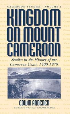 Kingdom on Mount Cameroon: Studies in the History of the Cameroon Coast 1500-1970 - cover