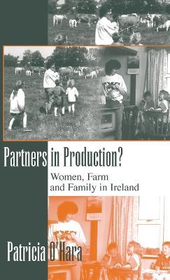 Partners in Production?: Women, Farm, and Family in Ireland - Patricia O'Hara - cover