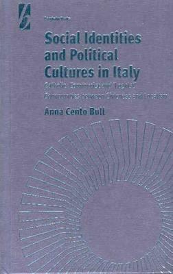 Social Identities and Political Cultures in Italy: Catholic, Communist, and 'Leghist' Communities between Civicness and Localism - Anna Cento Bull - cover