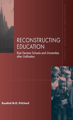 Reconstructing Education: East German Schools after Unification - Rosalind M. O. Pritchard - cover