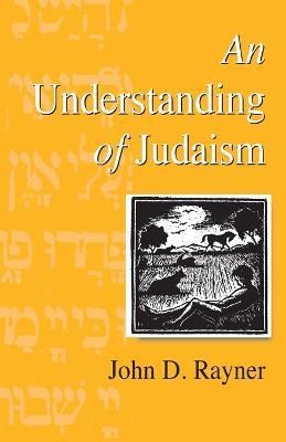 An Understanding of Judaism - John D. Rayner - cover