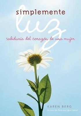 Simplemente Luz: Sabiduria Del Corazon De Una Mujer - Karen Berg - cover