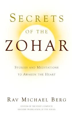 Secrets of the Zohar: Stories and Meditations to Awaken the Heart - Michael Berg - cover